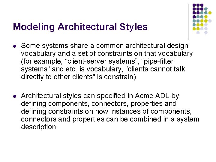 Modeling Architectural Styles l Some systems share a common architectural design vocabulary and a