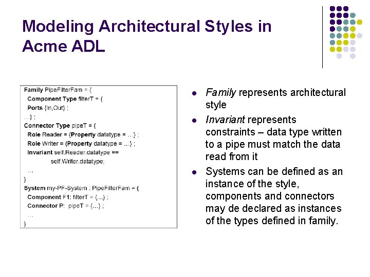 Modeling Architectural Styles in Acme ADL l l l Family represents architectural style Invariant