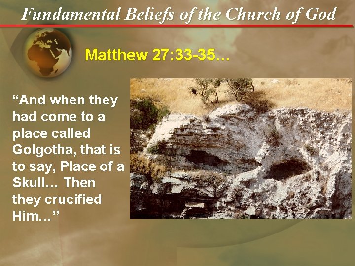 Fundamental Beliefs of the Church of God Matthew 27: 33 -35… “And when they