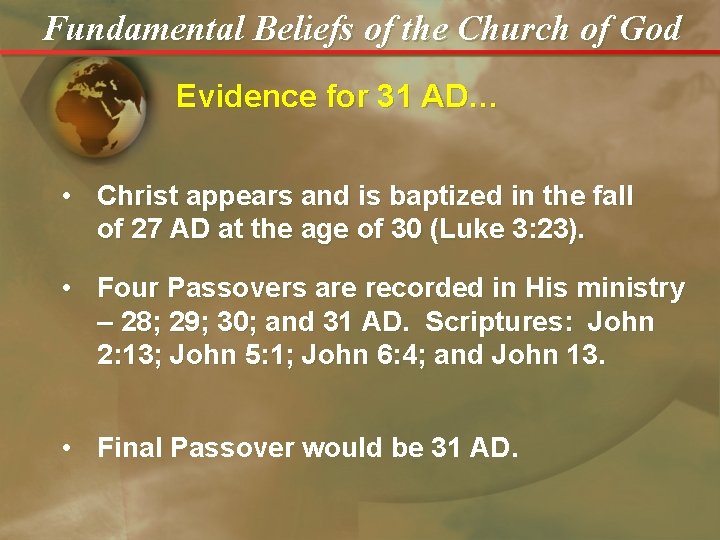 Fundamental Beliefs of the Church of God Evidence for 31 AD… • Christ appears