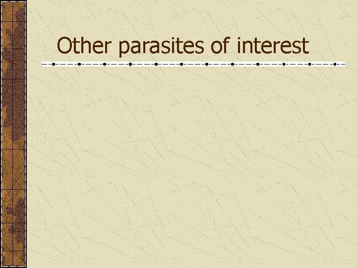 Other parasites of interest 