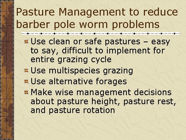 Pasture Management to reduce barber pole worm problems Use clean or safe pastures –
