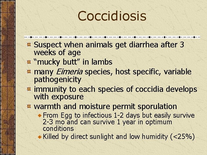 Coccidiosis Suspect when animals get diarrhea after 3 weeks of age “mucky butt” in