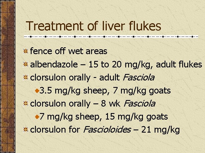 Treatment of liver flukes fence off wet areas albendazole – 15 to 20 mg/kg,