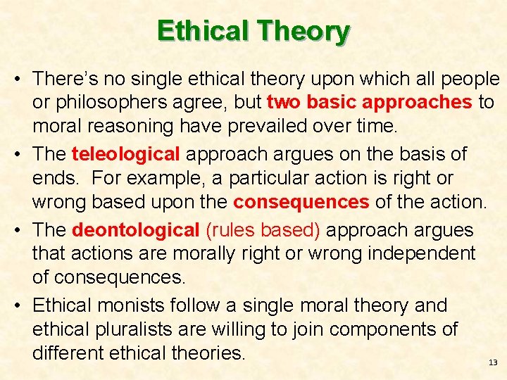 Ethical Theory • There’s no single ethical theory upon which all people or philosophers