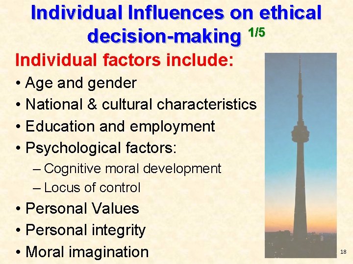 Individual Influences on ethical decision-making 1/5 Individual factors include: • Age and gender •