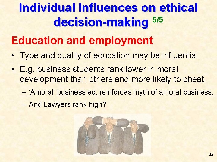 Individual Influences on ethical decision-making 5/5 Education and employment • Type and quality of