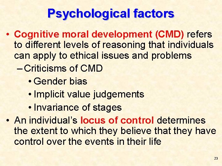 Psychological factors • Cognitive moral development (CMD) refers to different levels of reasoning that