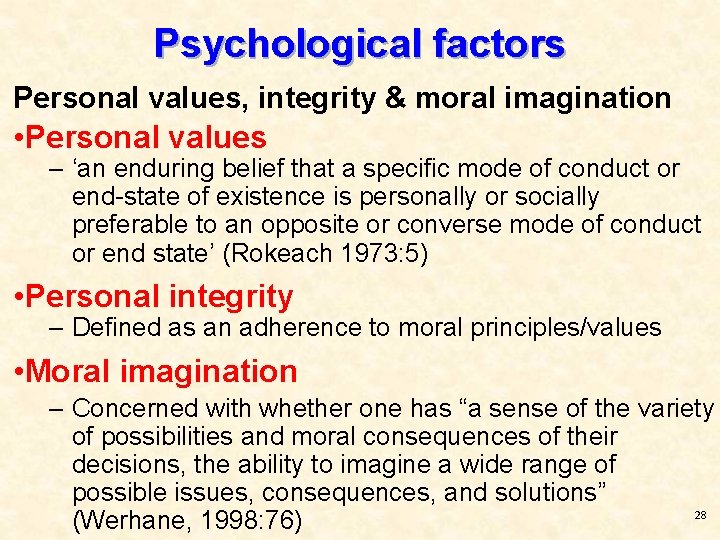Psychological factors Personal values, integrity & moral imagination • Personal values – ‘an enduring
