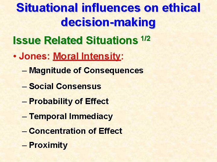 Situational influences on ethical decision-making Issue Related Situations 1/2 • Jones: Moral Intensity: –