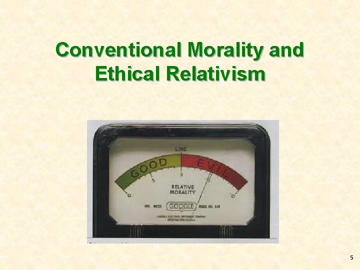 Conventional Morality and Ethical Relativism 5 