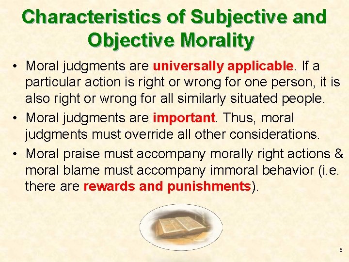 Characteristics of Subjective and Objective Morality • Moral judgments are universally applicable. If a