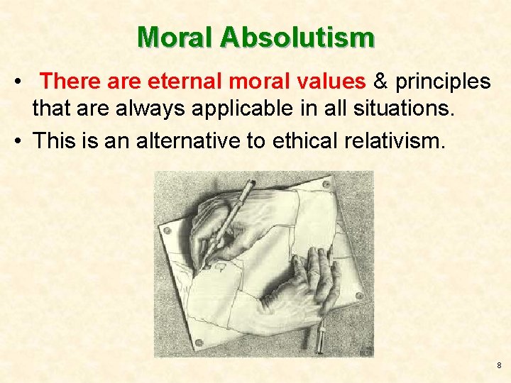 Moral Absolutism • There are eternal moral values & principles that are always applicable