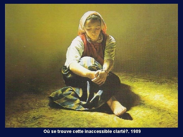 Où se trouve cette inaccessible clarté? . 1989 