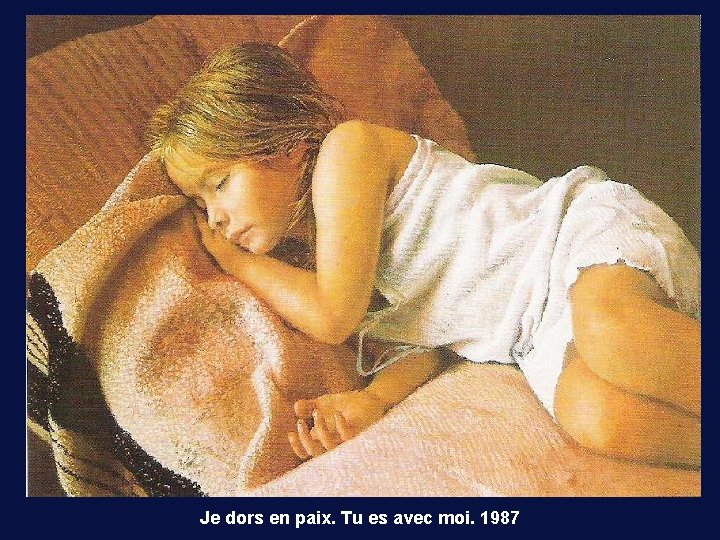 Je dors en paix. Tu es avec moi. 1987 