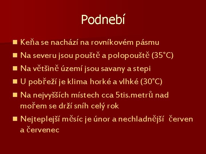 Podnebí n Keňa se nachází na rovníkovém pásmu n Na severu jsou pouště a Podnebí n Keňa se nachází na rovníkovém pásmu n Na severu jsou pouště a