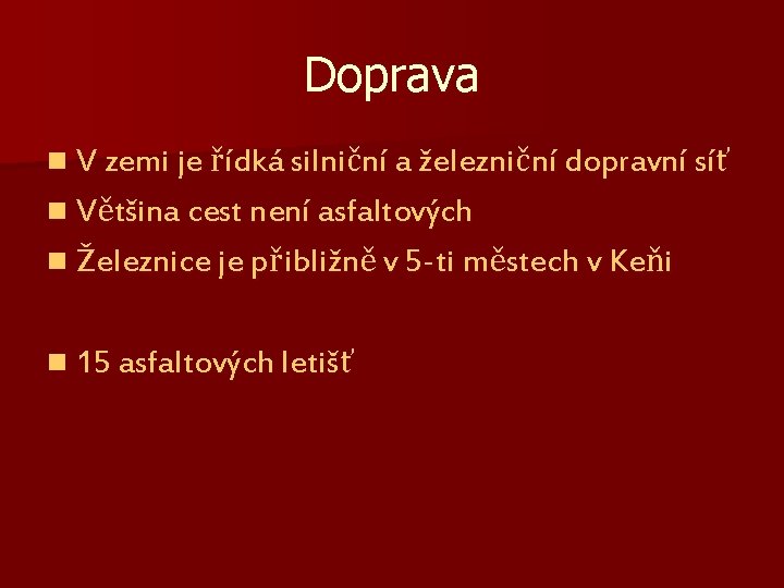 Doprava n V zemi je řídká silniční a železniční dopravní síť n Většina cest Doprava n V zemi je řídká silniční a železniční dopravní síť n Většina cest