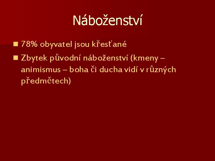 Náboženství n 78% obyvatel jsou křesťané n Zbytek původní náboženství (kmeny – animismus – Náboženství n 78% obyvatel jsou křesťané n Zbytek původní náboženství (kmeny – animismus –