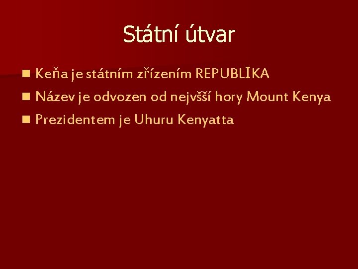 Státní útvar n Keňa je státním zřízením REPUBLIKA n Název je odvozen od nejvšší Státní útvar n Keňa je státním zřízením REPUBLIKA n Název je odvozen od nejvšší