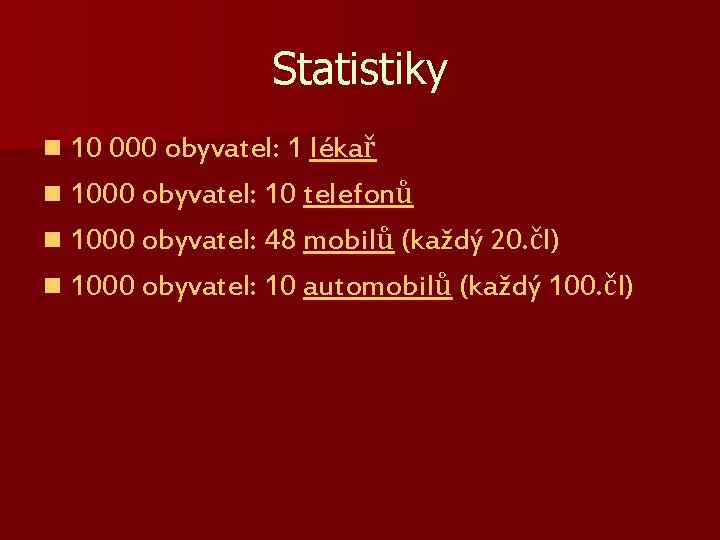 Statistiky n 10 000 obyvatel: 1 lékař n 1000 obyvatel: 10 telefonů n 1000 Statistiky n 10 000 obyvatel: 1 lékař n 1000 obyvatel: 10 telefonů n 1000