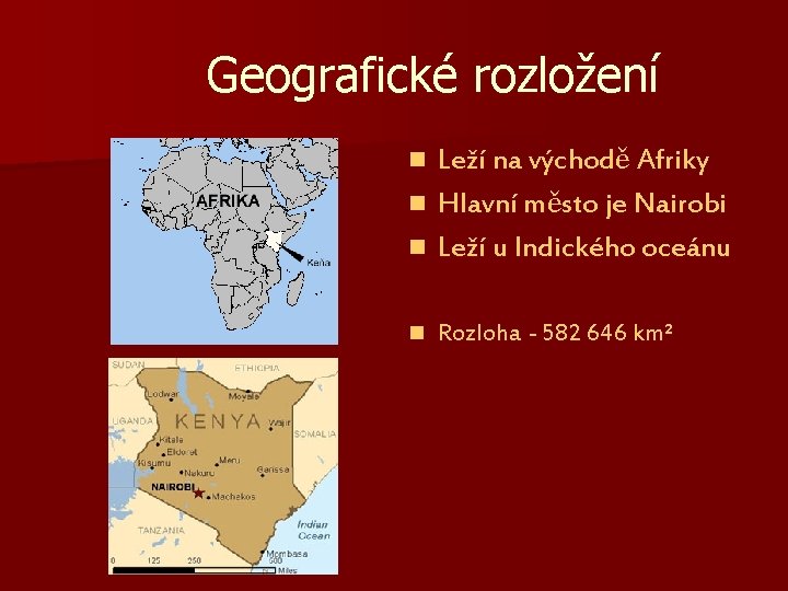 Geografické rozložení Leží na východě Afriky n Hlavní město je Nairobi n Leží u Geografické rozložení Leží na východě Afriky n Hlavní město je Nairobi n Leží u