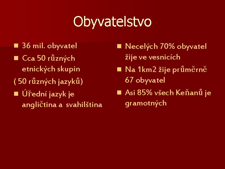 Obyvatelstvo 36 mil. obyvatel n Cca 50 různých etnických skupin ( 50 různých jazyků) Obyvatelstvo 36 mil. obyvatel n Cca 50 různých etnických skupin ( 50 různých jazyků)