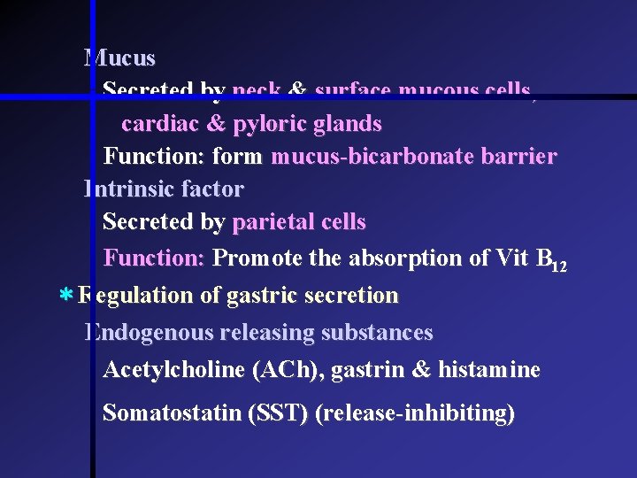 Mucus Secreted by neck & surface mucous cells, cardiac & pyloric glands Function: form Mucus Secreted by neck & surface mucous cells, cardiac & pyloric glands Function: form