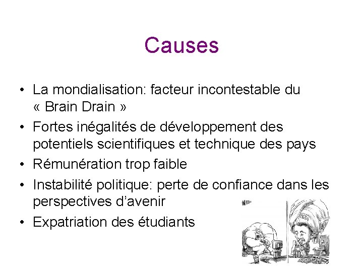 Causes • La mondialisation: facteur incontestable du « Brain Drain » • Fortes inégalités