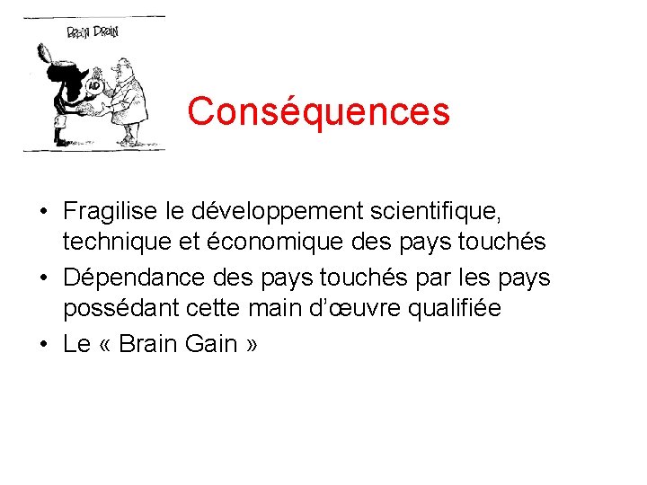 Conséquences • Fragilise le développement scientifique, technique et économique des pays touchés • Dépendance
