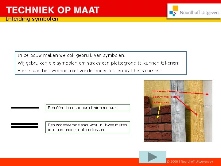 Inleiding symbolen In de bouw maken we ook gebruik van symbolen. Wij gebruiken die