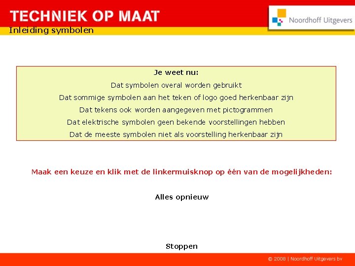 Inleiding symbolen Je weet nu: Dat symbolen overal worden gebruikt Dat sommige symbolen aan