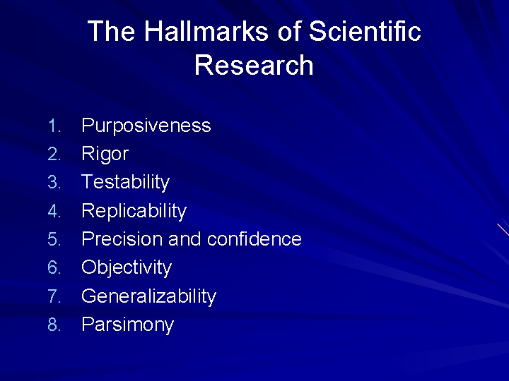 The Hallmarks of Scientific Research 1. Purposiveness 2. Rigor 3. Testability 4. Replicability 5.