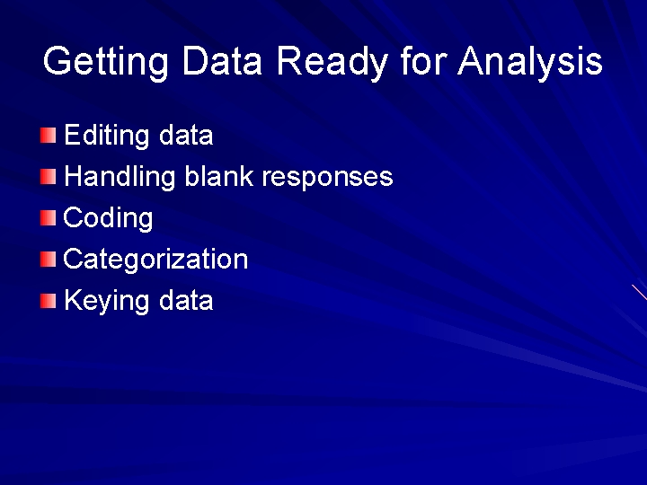 Getting Data Ready for Analysis Editing data Handling blank responses Coding Categorization Keying data