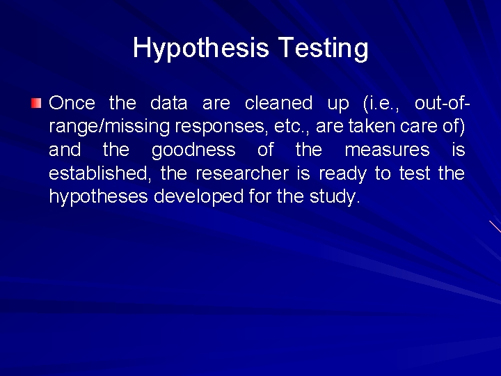 Hypothesis Testing Once the data are cleaned up (i. e. , out of range/missing