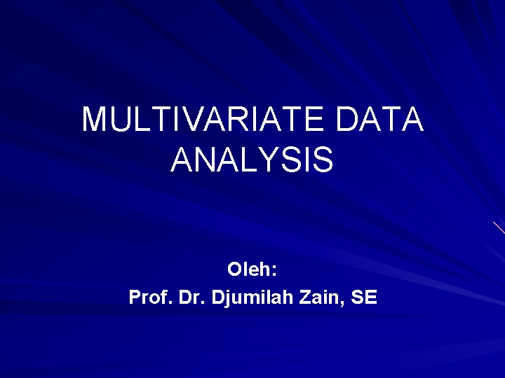 MULTIVARIATE DATA ANALYSIS Oleh: Prof. Dr. Djumilah Zain, SE 