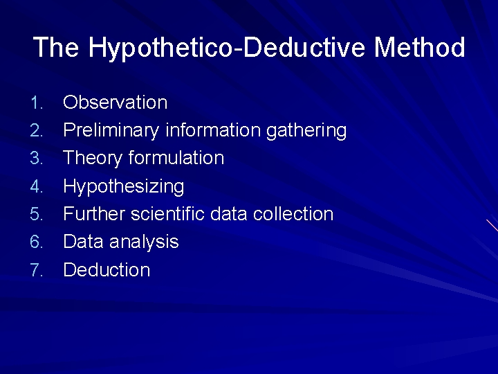 The Hypothetico Deductive Method 1. Observation 2. Preliminary information gathering 3. Theory formulation 4.