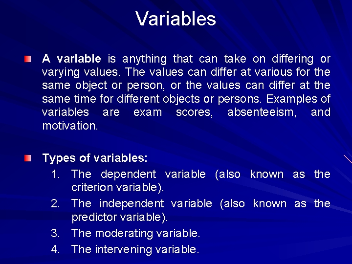 Variables A variable is anything that can take on differing or varying values. The