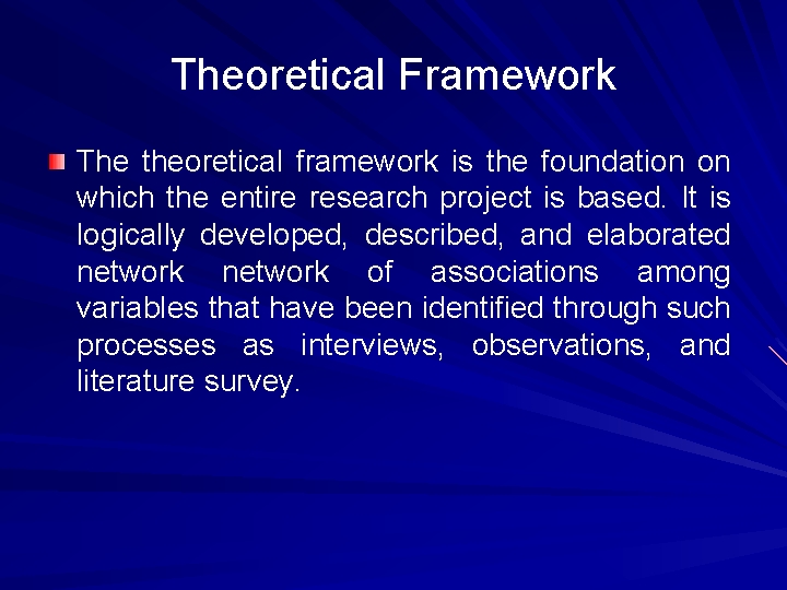 Theoretical Framework The theoretical framework is the foundation on which the entire research project
