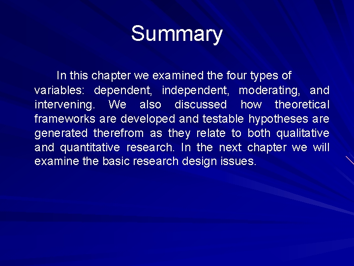 Summary In this chapter we examined the four types of variables: dependent, independent, moderating,