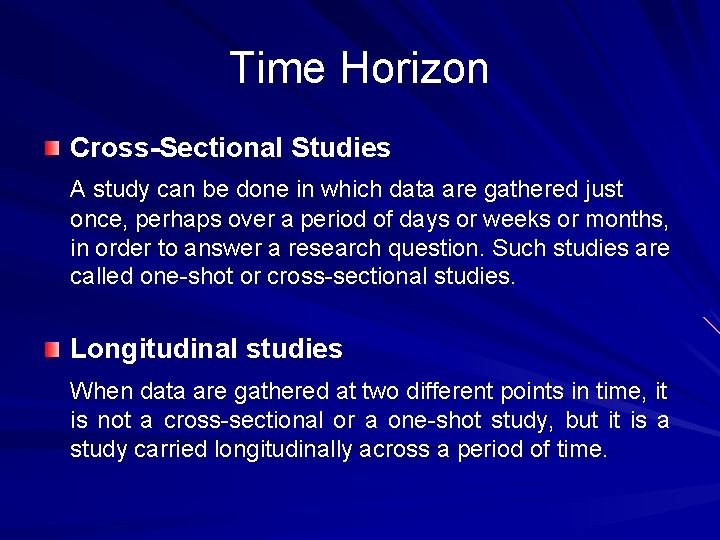 Time Horizon Cross-Sectional Studies A study can be done in which data are gathered