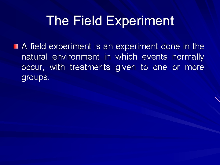 The Field Experiment A field experiment is an experiment done in the natural environment