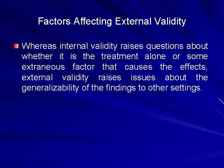 Factors Affecting External Validity Whereas internal validity raises questions about whether it is the
