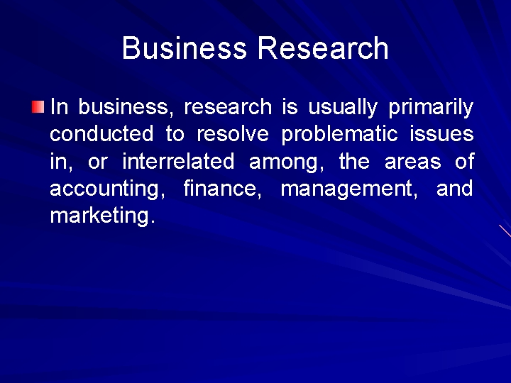 Business Research In business, research is usually primarily conducted to resolve problematic issues in,