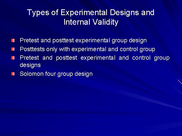 Types of Experimental Designs and Internal Validity Pretest and posttest experimental group design Posttests