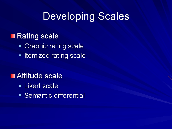 Developing Scales Rating scale § Graphic rating scale § Itemized rating scale Attitude scale