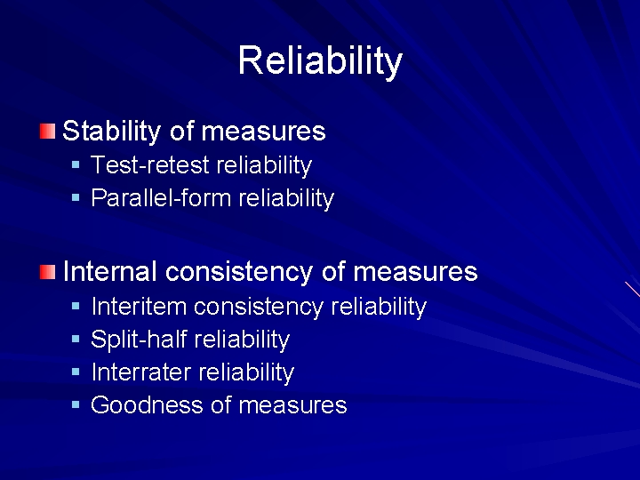 Reliability Stability of measures § Test retest reliability § Parallel form reliability Internal consistency