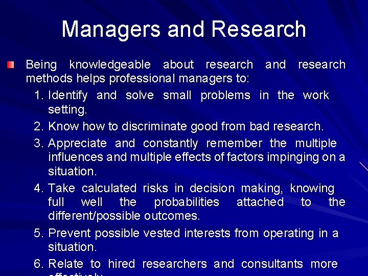 Managers and Research Being knowledgeable about research and research methods helps professional managers to: