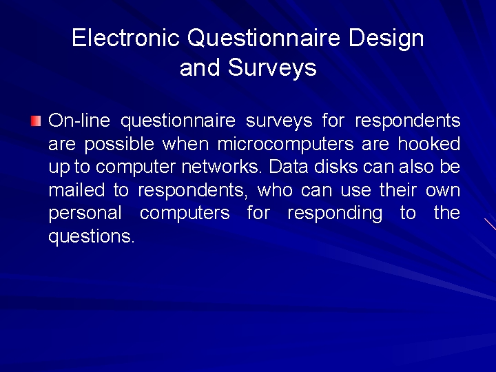 Electronic Questionnaire Design and Surveys On line questionnaire surveys for respondents are possible when