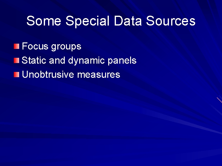 Some Special Data Sources Focus groups Static and dynamic panels Unobtrusive measures 