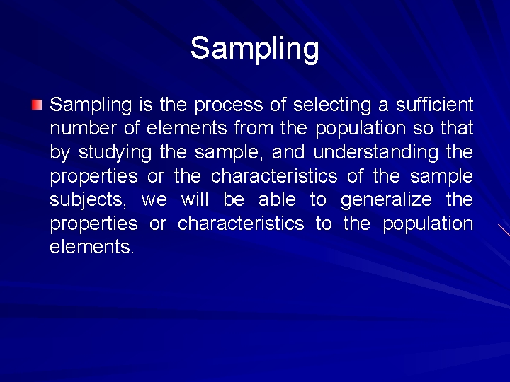 Sampling is the process of selecting a sufficient number of elements from the population